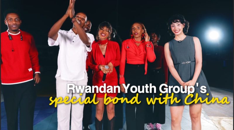 Rwandan Youth Groups Special Bond with China